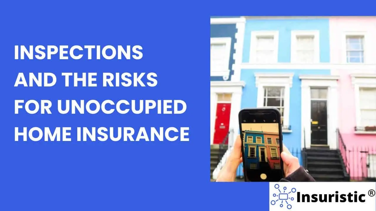 Unoccupied home insurance inspections